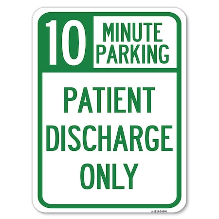 Signmission 10 Minutes Parking-Patient Discharge Heavy-Gauge Alum Rust Proof Parking, 18" x 24", A-1824-24640 A-1824-24640